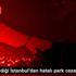 Hiç gitmediği İstanbul dan hatalı park cezası geldi Hiç gitmediği İstanbul dan hatalı park cezası geldi