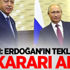 Putin: Erdoğan'ın teklifiyle bu kararı aldık