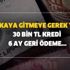 Bankaya gitmeye gerek yok... 30 bin TL kredi 6 ay geri ödeme olmayan kredi için online başvuru ve şartları... Bankaya gitmeye gerek yok... 30 bin TL kredi 6 ay geri ödeme olmayan kredi için online başvuru ve şartları...