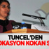 Tuncel'den Provokasyon Kokan Sözler