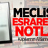 Meclis'te Esrarengiz Notlar! Meclis'te Esrarengiz Notlar!