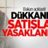 Bakan açıkladı! Dükkanda satışları yasaklanıyor