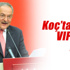 Koç’tan yeni VIP torpil listesi
