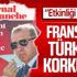 Fransa'nın korkusu manşetlerde: Türkiye'nin etkinliği artıyor
