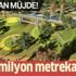 Çevre ve Şehircilik Bakanı Murat Kurum müjdeyi verdi! Tam 3 milyon metrekarelik...