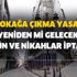 Sokağa çıkma yasağı son dakika yeniden mi gelecek? Yasaklar geri mi geldi? Nikah ve düğünler iptal oldu mu?