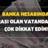 Banka hesabında parası olan vatandaşlar çok dikkat edin! Bankalar bunu yapıyor