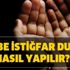 Kadir gecesi tevbe istiğfar duası nasıl yapılır? Tevbe istiğfar duası kısa uzun nasıl okunur? Tövbe suresi namazı nasıl?