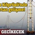 Körfez köprüsü 5-6 ay gecikecek Körfez köprüsü 5-6 ay gecikecek