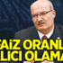 Bu faiz oranları kalıcı olamaz Bu faiz oranları kalıcı olamaz