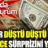 ﻿Dolar düştü düştü az önce sürprizini yaptı