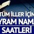 Diyanet il il bayram namazı vakti: Hatay bayram namazı saat kaçta? Diyanet il il bayram namazı vakti: Hatay bayram namazı saat kaçta?