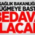 Sağlık bakanlığı düğmeye bastı: Bedava olacak!