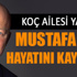 Koç ailesinin büyük acısı