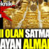 Altını olan satmalı mı olmayan almalı mı Altını olan satmalı mı olmayan almalı mı