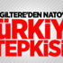 İngiltere'den NATO'ya Türkiye tepkisi!