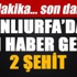 Şanlıurfa'dan acı haber geldi: 2 şehit Şanlıurfa'dan acı haber geldi: 2 şehit