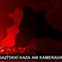 SULTANGAZİ DEKİ KAZA ANI KAMERADA