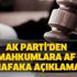8 Mart AK Parti mahkumlara af ve nafaka açıklaması! Af yasası çıktı mı?