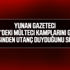 Yunan gazeteci ülkesinden utanç duyduğunu söyledi