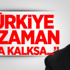 Akdoğan: Türkiye Ne Zaman Ayağa Kalksa...