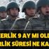 Sosyal medyada askerlik süresi iddiası! Askerlik uzatıldı mı? Askerlik 9 ay mı oldu?