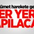Hükümet harekete geçti! Her yere yapılacak Hükümet harekete geçti! Her yere yapılacak
