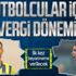 Futbolcular için vergi dönemi: İlk kez beyanname verilecek