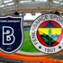 Başakşehir Fenerbahçe LİG TV CANLI İZLE maç skoru kaç kaç (B.ŞEHİR FB CANLI SKOR)