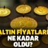 Gram altın 300 TL'yi aştı! Çeyrek altın yükselişe geçti! 6 Şubat çeyrek ve gram altın fiyatı ne kadar?