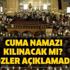 Cuma namazı iptal mi? Diyanet son dakika Cuma namazı kılınacak mı?