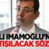 CHP'li İmamoğlu'ndan tartışılacak sözler