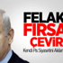 Felaketi Fırsata Çevirecek! Felaketi Fırsata Çevirecek!