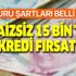 Faizsiz kredi müjdesi! Anında 15 bin lira ödeniyor! İşte 12 ay ödemesiz kredi başvuru şartları