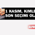 1 Kasım, kimlerin son seçimi olacak?