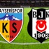 Kayserispor-Beşiktaş maçının 11'leri Kayserispor-Beşiktaş maçının 11'leri