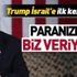 Trump İsrail'e ilk kez sert çıktı: Paranızı zaten biz veriyoruz