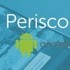 Periscope artık Android'de