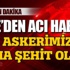 2 askerimiz daha şehit oldu!