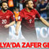 Antalya'da zafer gecesi!