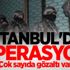 İstanbul'da operasyon: Çok sayıda gözaltı var
