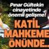 Pınar Gültekin cinayetinde önemli gelişme! Katil mahkeme önünde yargılanacak