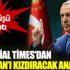 ﻿Financial Times 'dan Erdoğan’ı kızdıracak analiz