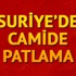 Suriye'de camide patlama: En az 25 Nusra Cephesi üyesi öldü Suriye'de camide patlama: En az 25 Nusra Cephesi üyesi öldü