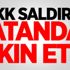 PKK saldırdı, vatandaş akın etti