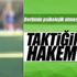 Taktiğimizde hakem yok