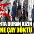 ﻿İstediği indirimi alamayan müşteri tezgahta duran kızın üzerine çay döktü