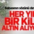 Babasının bir sözünü dinledi, her yıl bir kilo altın alıyor Babasının bir sözünü dinledi, her yıl bir kilo altın alıyor