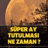 Süper ay tutulması ne zaman? Süper ay tutulmasında neler olacak? Süper ay nedir?