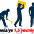 Fazla mesaiye kalan işçinin hakkı bir buçuk yevmiye